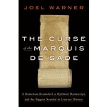 The Curse of the Marquis de Sade: A Notorious Scoundrel, a Mythical Manuscript, and the Biggest Scandal in Literary History Warner JoelPevná vazba – Hledejceny.cz
