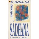 Sádhana : Cesta k Bohu -- Křesťanská duchovní cvičení východní formou - de Mello Anthony