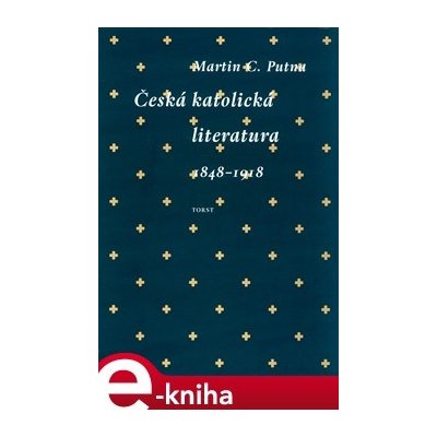 Česká katolická literatura v evropském kontextu. 1848 - 1918 - Martin C. Putna – Zboží Mobilmania