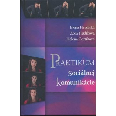 Praktikum sociálnej komunikácie - Elena Hradiská, Helena Čertíková, Zora Hudíková