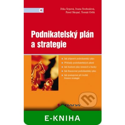 Podnikatelský plán a strategie - Jitka Srpová, Ivana Svobodová, Pavel Skopal, Tomáš Orlík – Hledejceny.cz