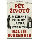 Pět životů: Neznámé příběhy obětí Jacka Rozparovače - Hallie Rubenhold – Sleviste.cz