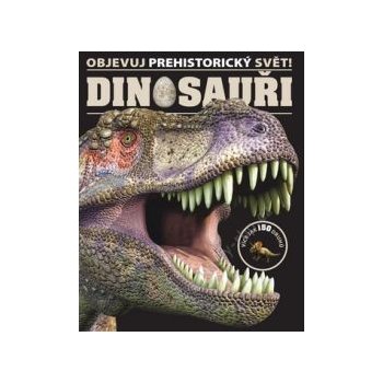 Nakladatelství SLOVART s. r. o. Dinosauři - Objevuj prehistorický svět!