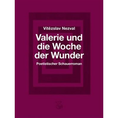 Valerie und die Woche der Wunder – Poetistischer Schauerroman / Valerie a týden divů - Nezval Vítězslav – Hledejceny.cz
