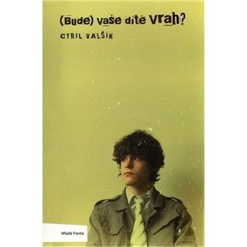 BUDE VAŠE DÍTĚ VRAH? Cyril Valšík