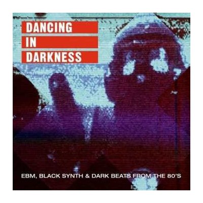 Various - Dancing In Darkness EBM, Black Synth & Dark Beats From The 80's LP – Zbozi.Blesk.cz