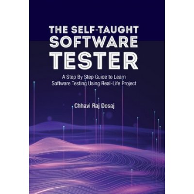 Self-Taught Software Tester A Step By Step Guide to Learn Software Testing Using Real-Life Project – Zboží Mobilmania