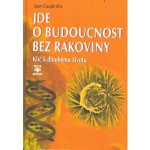 Jde o budoucnost bez rakoviny - Klíč k trvalému zdraví – Hledejceny.cz