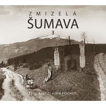 ZMIZELÁ ŠUMAVA 3 - Kintzl,Fischer