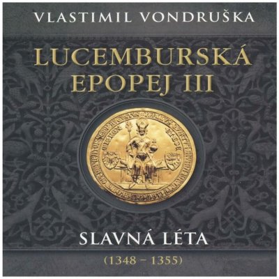 Lucemburská epopej III - Slavná léta (1348-1355) - Vlastimil Vondruška – Zboží Dáma