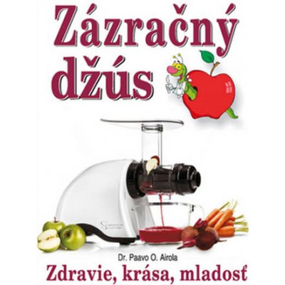 Zázračný džús - Paavo O. Airola – Hledejceny.cz