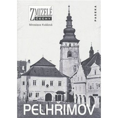 Zmizelé Čechy - Pelhřimov - Miroslava Kvášová – Hledejceny.cz