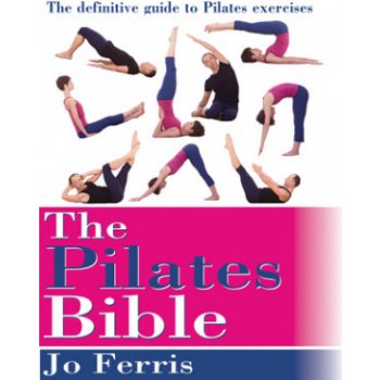 The Pilates Bible: The Definitive Guide to Pilates Excercise Ferris JoPaperback