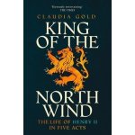 King of the North Wind - The Life of Henry II in Five Acts Gold Claudia MDPaperback – Hledejceny.cz