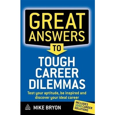 Great Answers to Tough Career Dilemmas: Test Your Aptitude, Be Inspired and Discover Your Ideal Career Bryon MikePaperback