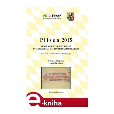 Pilsen 2015. Europas Kulturhauptstadt in tschechisch-deutscher Nachbarschaft - Winfried Baumann, Lenka Matušková