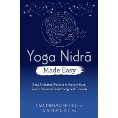 Yoga Nidra Made Easy: Deep Relaxation Practices to Improve Sleep, Relieve Stress and Boost Energy and Creativity – Hledejceny.cz