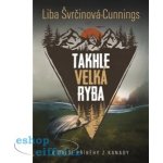Takhle velká ryba a další příběhy z Kanady - Liba Švrčinová-Cunnings – Hledejceny.cz