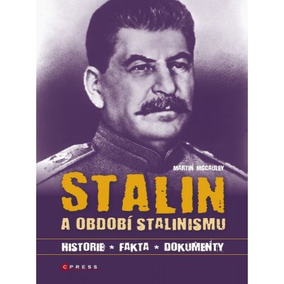 Stalin a období stalinismu. Historie, fakta, dokumenty - Martin McCaulay – Zbozi.Blesk.cz