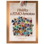 Hrátky s FIMO hmotou - Brýdová Monika – Hledejceny.cz