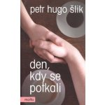 Den, kdy se potkali - Petr Hugo Šlik – Hledejceny.cz