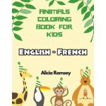 English - French Animals Coloring Book for Kids: Vocabulary activity workbook for boys girls and toddlers – Hledejceny.cz