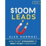 $100M Leads: How to Get Strangers To Want To Buy Your Stuff Hormozi AlexPaperback – Hledejceny.cz
