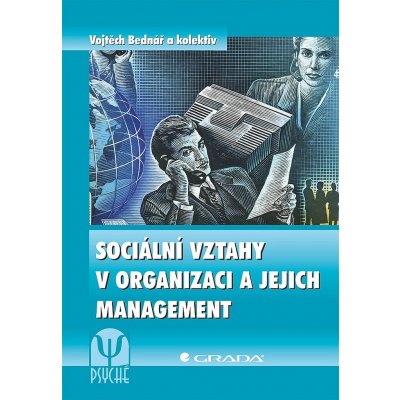 Sociální vztahy v organizaci a jejich management - Bednář a kolektiv Vojtěch – Hledejceny.cz