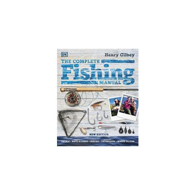 Complete Fishing Manual - Tackle * Baits & Lures * Species * Techniques * Where to Fish Gilbey HenryPevná vazba