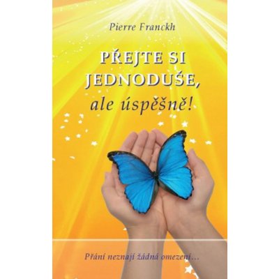 PŘEJTE SI JEDNODUŠE,ALE ÚSPĚŠNĚ ! - Franckh Pierre – Hledejceny.cz