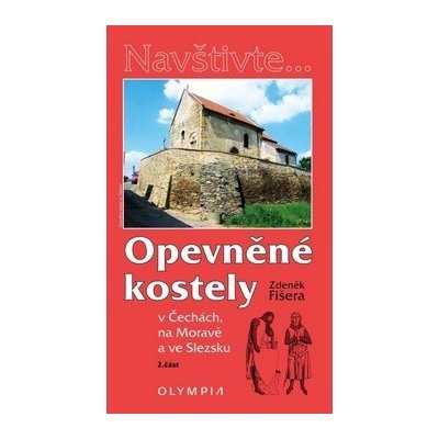 Opevněné kostely II. v Čechách na Moravě a ve Slezsku Zdeněk Fišera Olympia