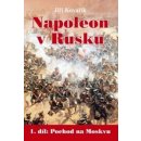 Napoleon v Rusku I. - Pochod na Moskvu
