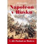 Napoleon v Rusku I. - Pochod na Moskvu – Hledejceny.cz