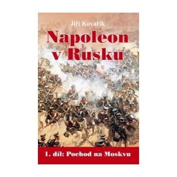 Napoleon v Rusku I. - Pochod na Moskvu