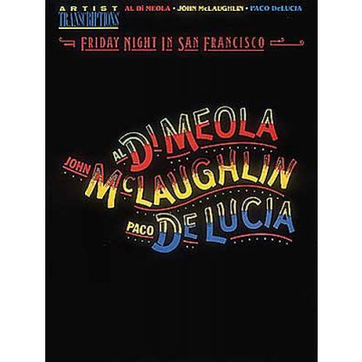Al Di Meola, John McLaughlin, And Paco DeLucia: Friday Night In San Francisco Artist Transcriptions noty, akordy, kytara
