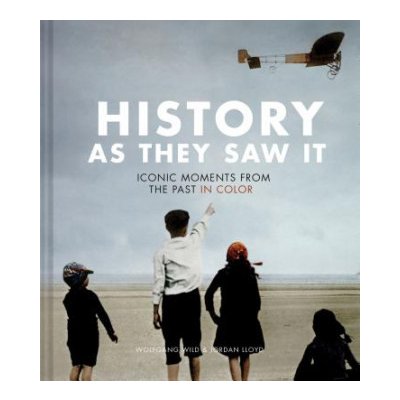 History as They Saw It: Iconic Moments from the Past in Color Coffee Table Books, Historical Books, Art Books Wild WolfgangPevná vazba – Zboží Mobilmania