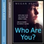 Who Are You?: With one click she found her perfect man. And he found his perfect victim. A true story of the ultimate deception. - Henley Megan, Brown Linda Watson, Kirman Laura – Hledejceny.cz