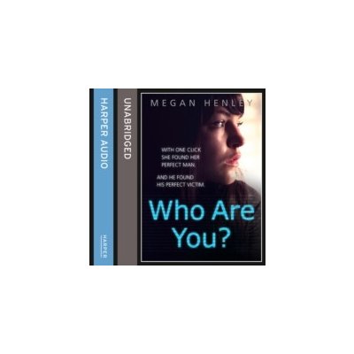 Who Are You?: With one click she found her perfect man. And he found his perfect victim. A true story of the ultimate deception. - Henley Megan, Brown Linda Watson, Kirman Laura – Hledejceny.cz