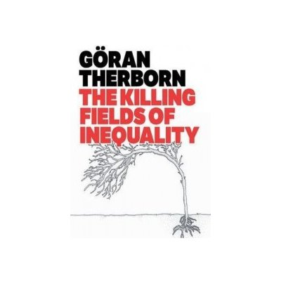 Goran Therborn: The Killing Fields of Inequality – Hledejceny.cz