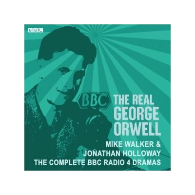 Real George Orwell: The complete BBC Radio 4 dramas