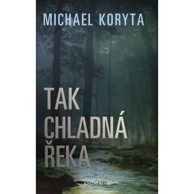Tak chladná řeka - Michael Koryta – Hledejceny.cz