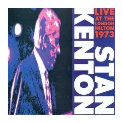 Stan Kenton And His Orchestra - Live At The London Hilton 1973, Vol.1 CD – Zboží Mobilmania