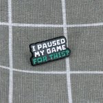 Pinarna I paused my game for this? Kvůli tomuhle jsem si pozastavil a hru? – Zboží Dáma