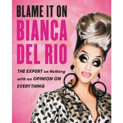 Blame It on Bianca del Rio - Bianca Del Rio – Zbozi.Blesk.cz