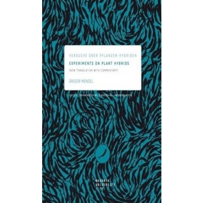 Experiments on Plant Hybrids - Versuche über Pflanzen-Hybriden. New Translation with Commentary - Gregor Mendel