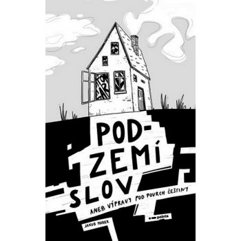 Podzemí slov aneb Výpravy pod povrch češtiny