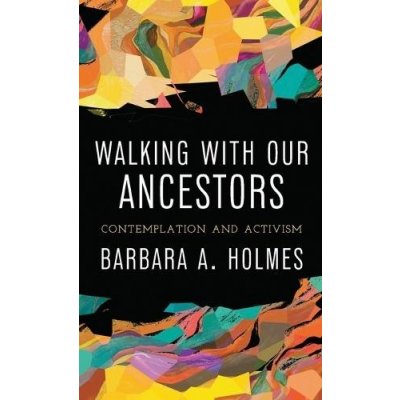 Walking with Our Ancestors: Contemplation and Activism Holmes Barbara a.Paperback