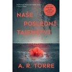 Naše poslední tajemství - A. R. Torre – Hledejceny.cz