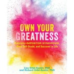 Own Your Greatness: Overcome Impostor Syndrome, Beat Self-Doubt, and Succeed in Life Orb-Austin LisaPaperback – Hledejceny.cz