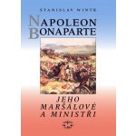 Napoleon Bonaparte, jeho maršálové a ministři - Wintr Stanislav – Hledejceny.cz